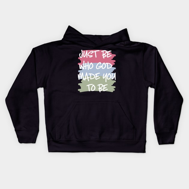 Just Be Who God Made You to Be Kids Hoodie by StacysCellar
